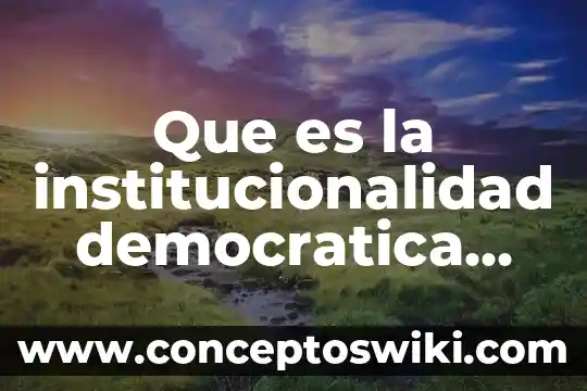 Que es sistema nacional de planeación democrática 6 Que es la institucionalidad democratica yahoo
