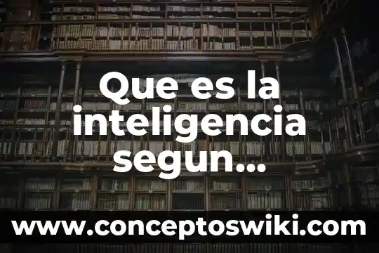 Que es ser un lider segun autores 5 Que es la inteligencia segun fpsicoanalisis