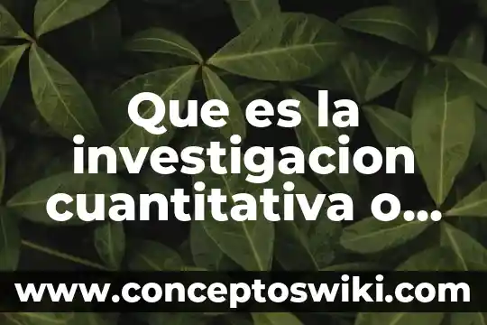 Que es la metodologia cuantitativa ejemplos 5 Que es la investigacion cuantitativa o metodologia cuantitativa
