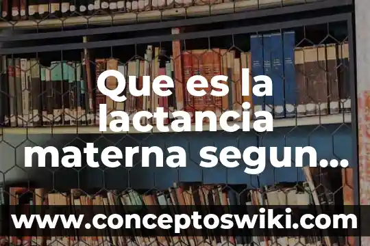 Que es la funcion materna para winnicott 3 Que es la lactancia materna segun oms