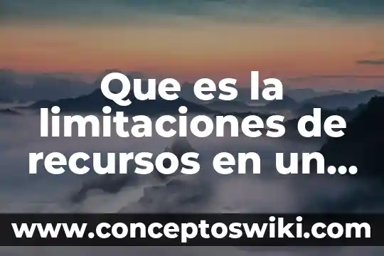 Que es recursos clave 5 Que es la limitaciones de recursos en un proyecto