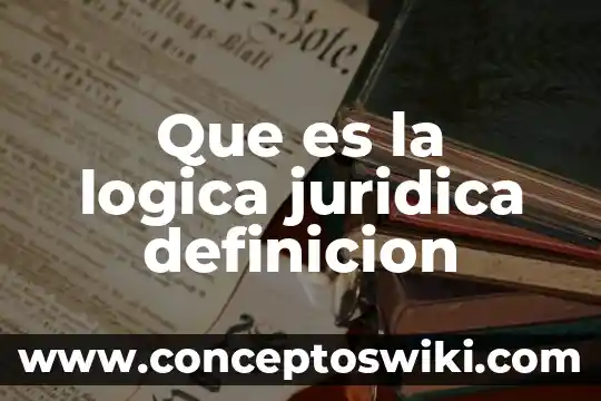 Que es la logica en un argumento 5 Que es la logica juridica definicion