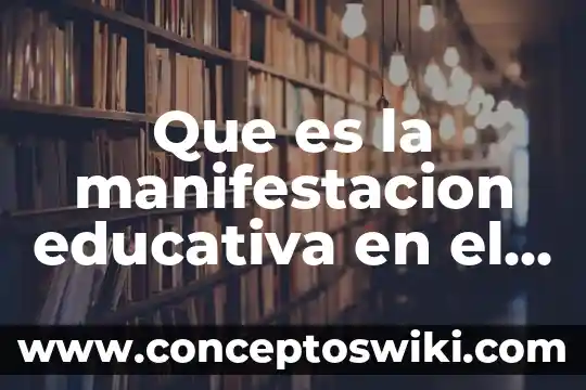 Que es la descolonización educativa 6 Que es la manifestacion educativa en el infante