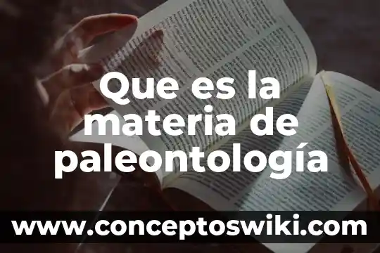 Que es una tabla en materia de español 7 Que es la materia de paleontología