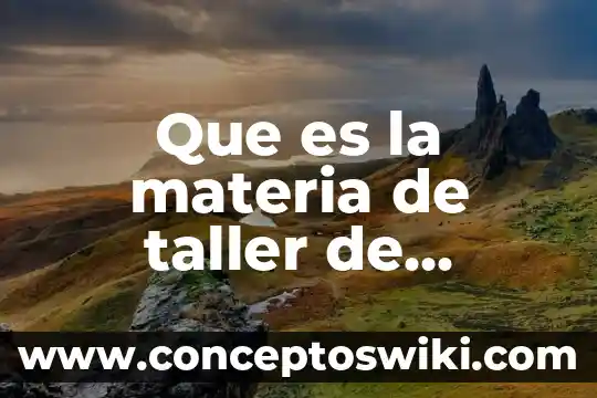 Que es un taller segun autores 5 Que es la materia de taller de comunicacion