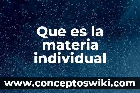 Que es una tabla en materia de español 6 Que es la materia individual