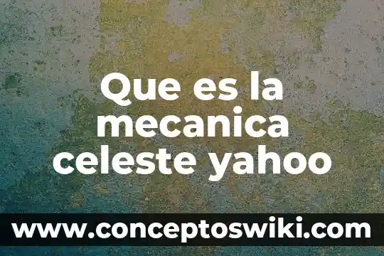 Que es un punto luminoso que cruza la bóveda celeste 5 Que es la mecanica celeste yahoo