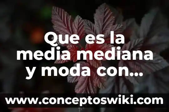 Que es la moda mediana y promedio estadistica 5 Que es la media mediana y moda con ejemplos