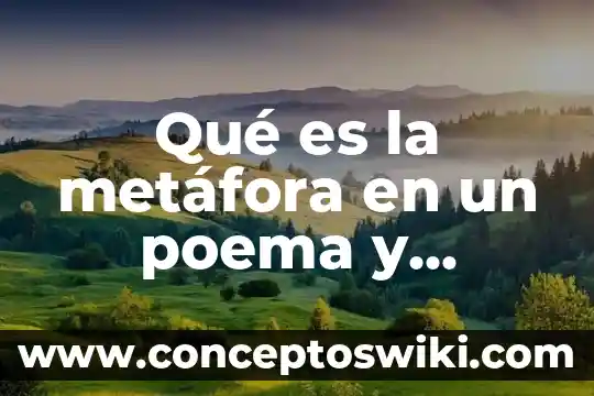 Que es una metáfora en una adivinanza ejemplos 5 Qué es la metáfora en un poema y ejemplos