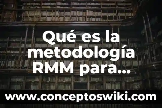 Qué es una metodología objetiva 5 Qué es la metodología RMM para desarrollo web