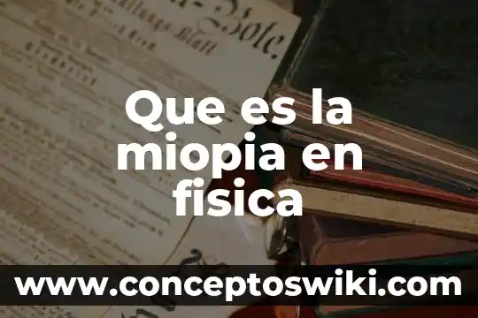 Que es la lateralidad en la colaboracion fisica 7 Que es la miopia en fisica