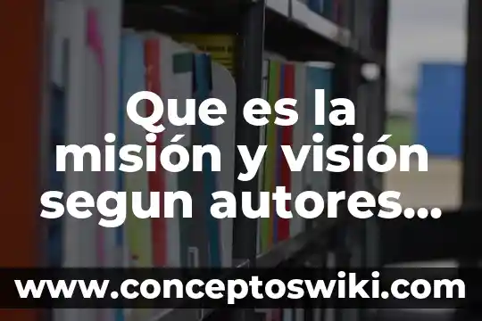 Qué es visión espiritual según la Biblia 4 Que es la misión y visión segun autores 2000