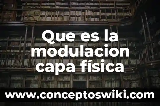Qué es la teoría de la modulación 4 Que es la modulacion capa física