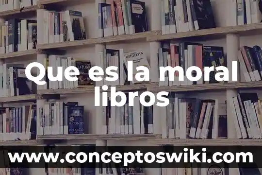 Libros donde definan que es internet 3 Que es la moral libros