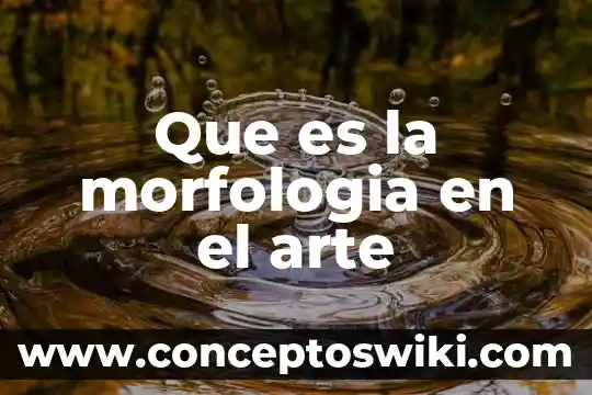 Que es yuxtaposicion en arte 5 Que es la morfologia en el arte