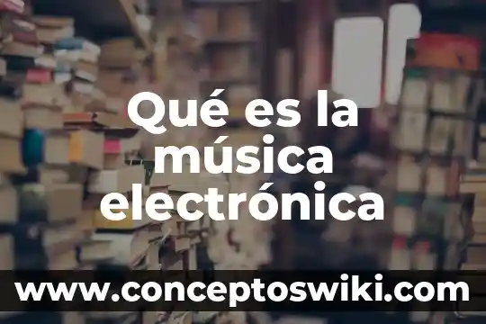 Que es firma electrónica en méxico 8 Qué es la música electrónica
