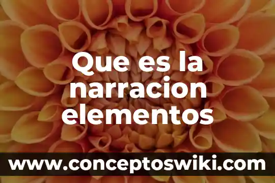Que es el desarrollo en la narracion 7 Que es la narracion elementos