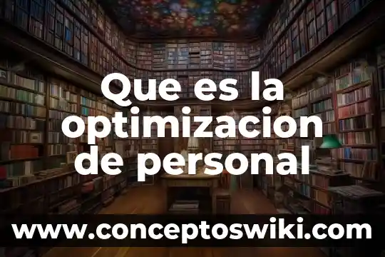 Que es optimización en excel 4 Que es la optimizacion de personal