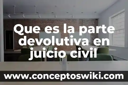 Qué es un sumergible civil 7 Que es la parte devolutiva en juicio civil