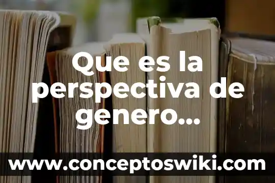 Qué es la perspectiva en tecnología 8 Que es la perspectiva de genero wiquipeda