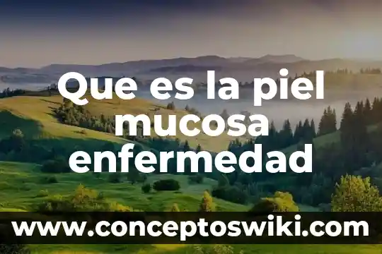 Vesiculas en la piel que es 8 Que es la piel mucosa enfermedad