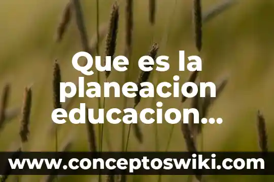 Qué es la planeación en educación básica 8 Que es la planeacion educacion inicial