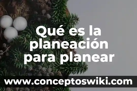 Que es planear una actividad 3 Qué es la planeación para planear