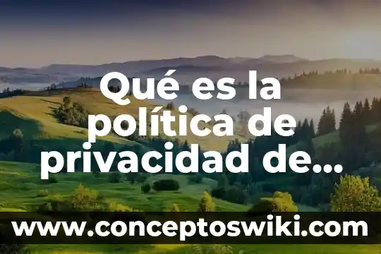 Privacidad de información personal que es 4 Qué es la política de privacidad de una web