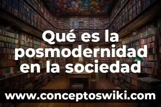 Que es una sociedad rala 3 Qué es la posmodernidad en la sociedad