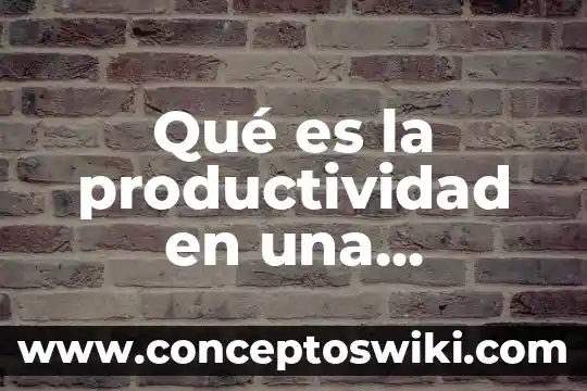 Que es cacique significado diccionario 3 Qué es la productividad en una empresa ensayo