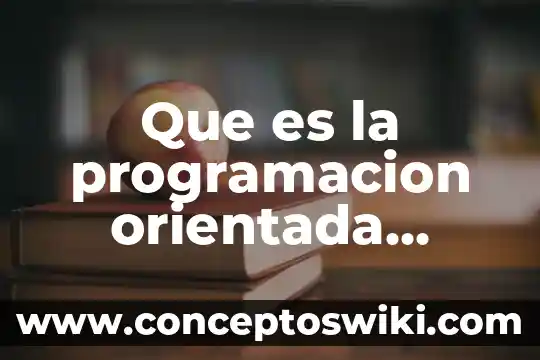 Que es un metodo en programacion orientada a objetos ejemplos 3 Que es la programacion orientada objetos