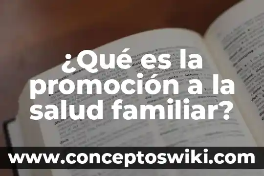 Qué es el juego promocion de valoes 8 ¿Qué es la promoción a la salud familiar?