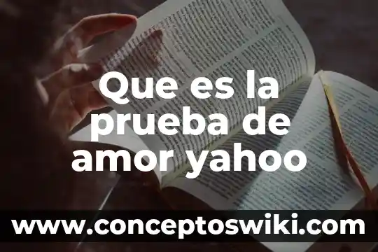 Significado de que es una prueba de ensayo 6 Que es la prueba de amor yahoo