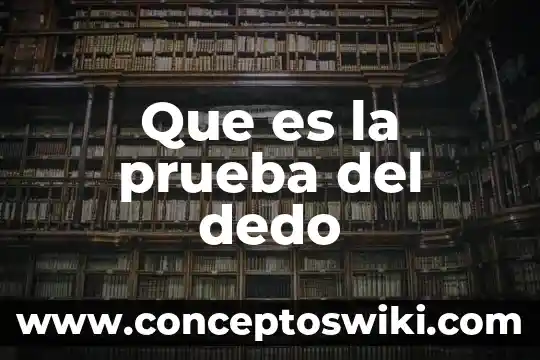 Que es una prueba presuntiva y confirmativa 3 Que es la prueba del dedo