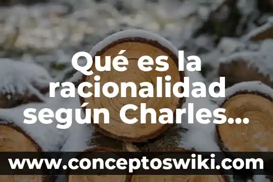 ¿Qué es el diseño Charles Peirce? 6 Qué es la racionalidad según Charles S. Peirce