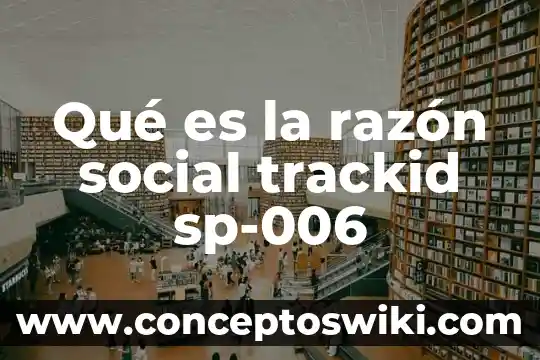 Que es nombre o razon social de una empresa 5 Qué es la razón social trackid sp-006
