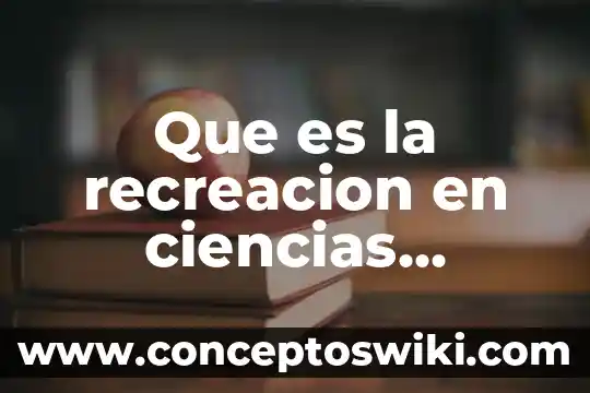 Uso desmedido de los recursos naturales que es 8 Que es la recreacion en ciencias naturales