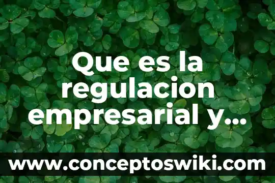 Sistema empresarial mexicano que es 7 Que es la regulacion empresarial y la politica antimonopolista
