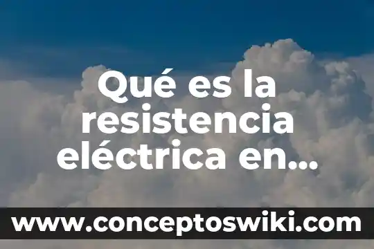 Que es una carga electrica y en que se mide 3 Qué es la resistencia eléctrica en qué unidades se mide