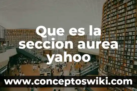 Que es una seccion en un periodico 8 Que es la seccion aurea yahoo