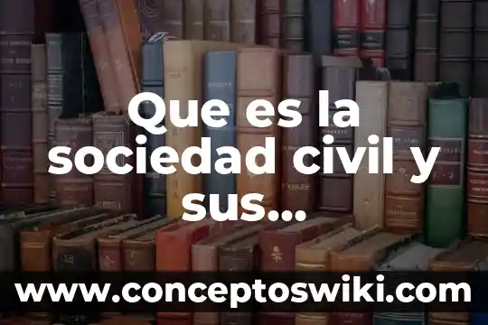 Que es ser sociedad 5 Que es la sociedad civil y sus manifestaciones
