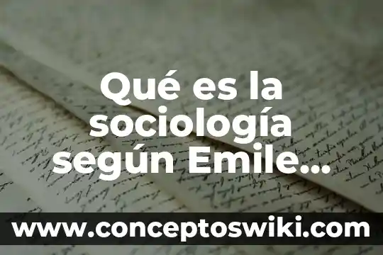 Que es metodo para durkheim la sociedad 3 Qué es la sociología según Emile Durkheim
