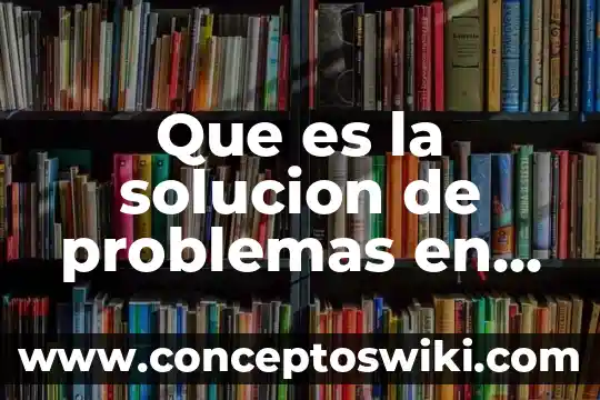 Psicología que es el aprendizaje y menoría 7 Que es la solucion de problemas en psicologia