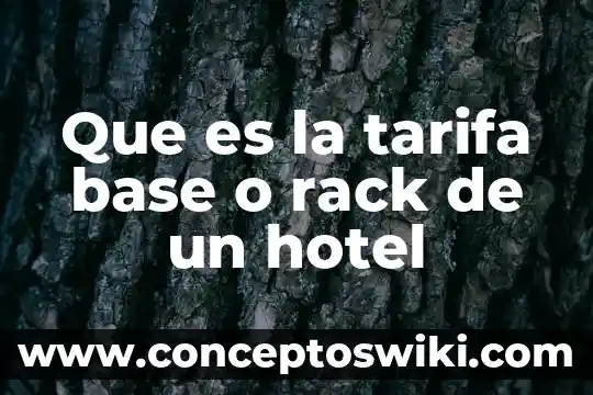 Que es un cargo en un hotel 4 Que es la tarifa base o rack de un hotel