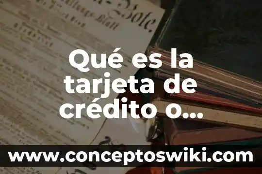 Qué es nota de crédito y débito en contabilidad 8 Qué es la tarjeta de crédito o débito