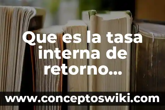 Que es tasa de cambio constante 7 Que es la tasa interna de retorno ecomipedia