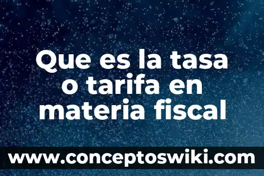 Qué es el número de afiliación fiscal en una nómina 7 Que es la tasa o tarifa en materia fiscal