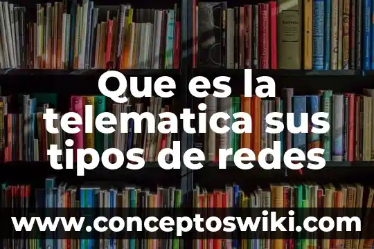 Que es la escenografia y sus tipos 7 Que es la telematica sus tipos de redes