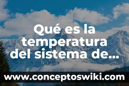 Qué es el sistema otec 3 Qué es la temperatura del sistema de enfriamiento