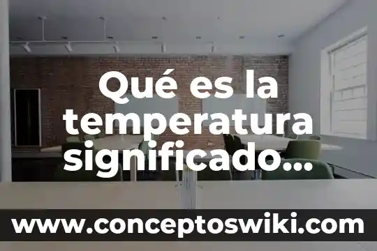 Que es la fuerza de la electricidad 5 Qué es la temperatura significado explicito